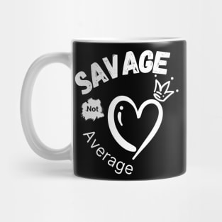 Savage Not Average Women Empowerment with Heart and Crown Mug